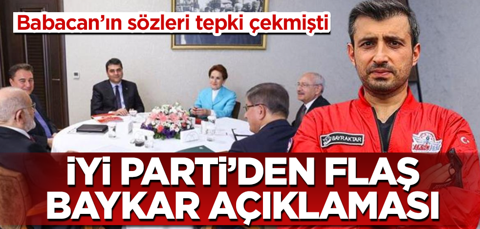 İYİ Parti'den flaş Baykar açıklaması! Babacan'ın sözleri tepki çekmişti