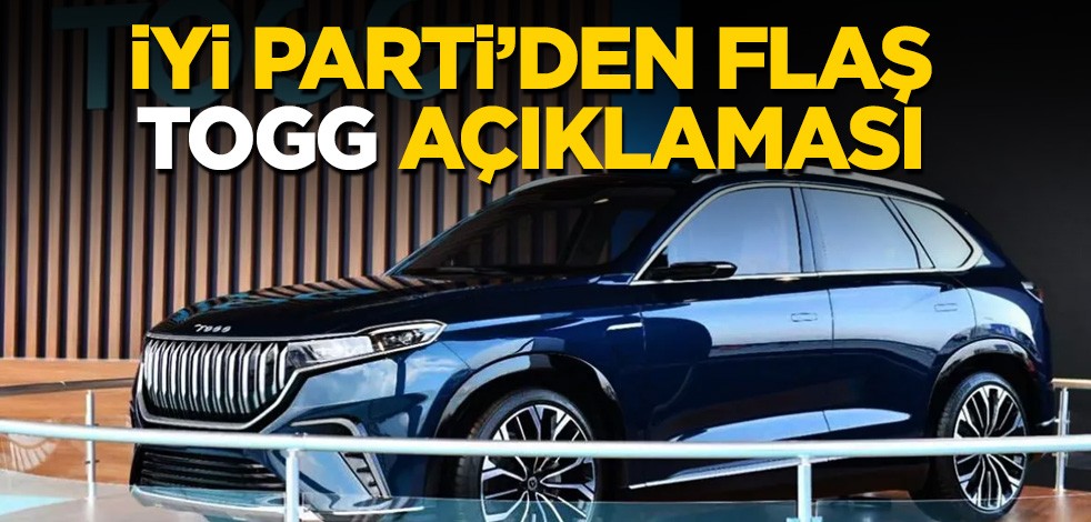 İyi Parti'den flaş 'TOGG' açıklaması