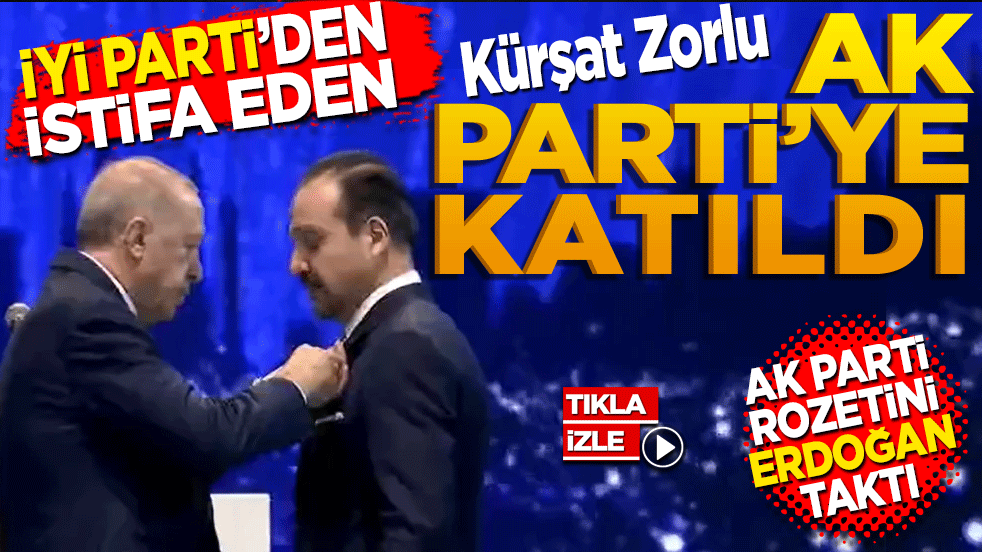 İyi Parti’den istifa eden Kürşat Zorlu AK Parti’ye katıldı