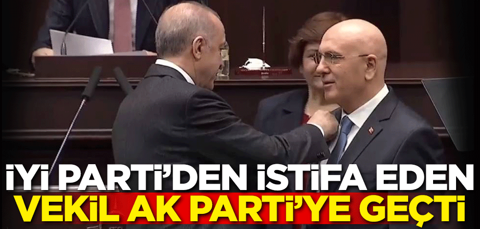 İYİ Parti'den istifa eden vekil AK Parti'ye geçti