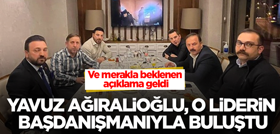 İYİ Parti'den istifa eden Yavuz Ağıralioğlu, o liderin başdanışmanıyla iftarda buluştu! Ve merakla beklenen açıklama geldi