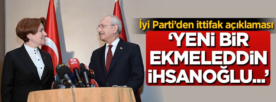 İyi Parti'den ittifak açıklaması: Yeni bir Ekmeleddin İhsanoğlu...