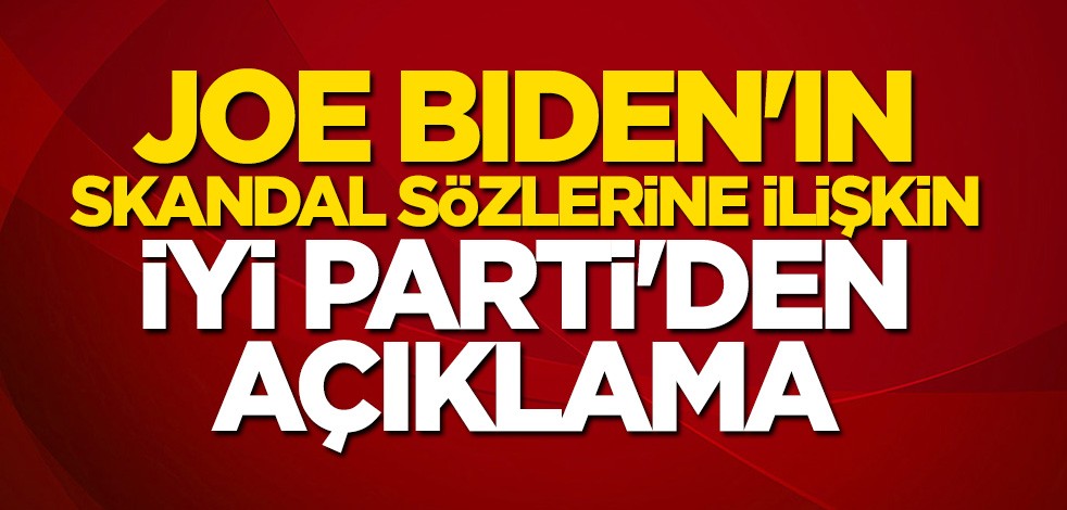 İYİ Parti'den Joe Biden'ın skandal sözlerine ilişkin açıklama