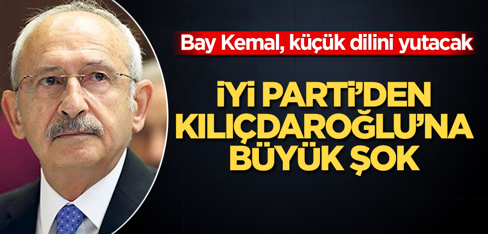 İYİ Parti’den Kılıçdaroğlu'na büyük şok! Bay Kemal küçük dilini yutacak