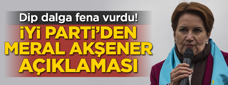 İYİ Parti'den Meral Akşener açıklaması