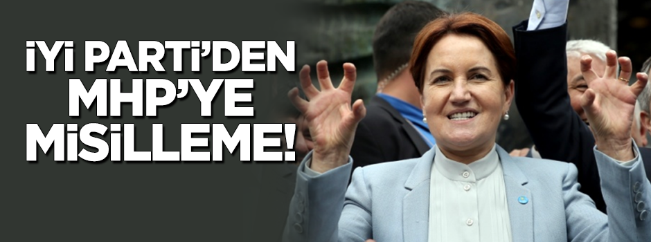 İYİ Parti'den MHP'ye misilleme!
