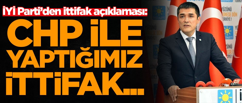 İYİ Parti'den Millet İttifakı açıklaması: CHP ile yaptığımız ittifak...