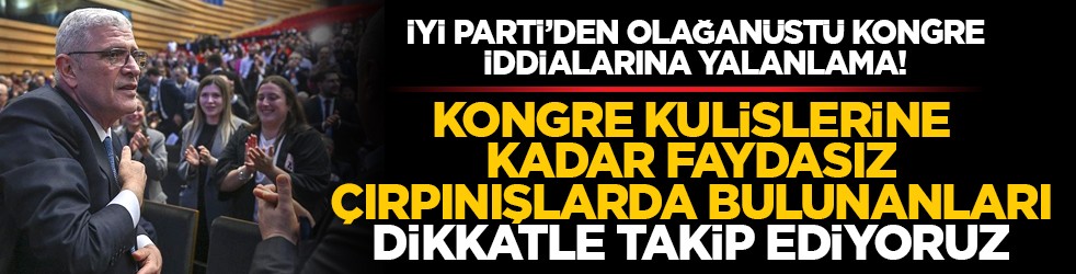 İYİ Parti’den olağanüstü kongre iddialarına yalanlama! “Kongre kulislerine kadar faydasız çırpınışlarda bulunanları dikkatle takip ediyoruz”