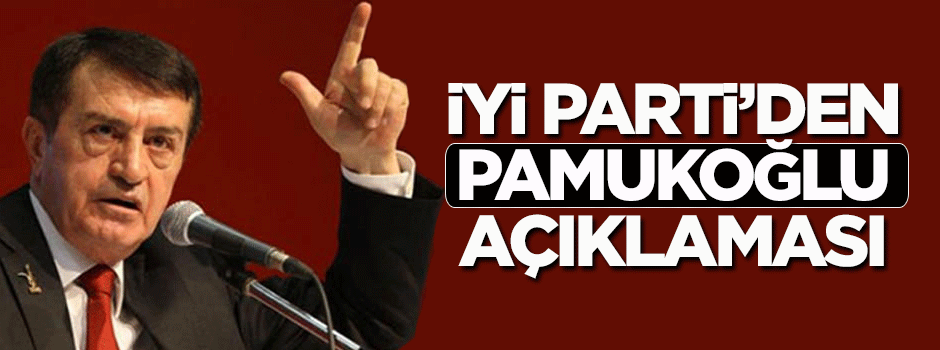 İyİ Parti'den 'Osman Pamukoğlu' açıklaması