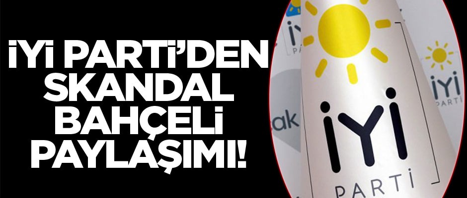 İYİ Parti'den skandal Bahçeli paylaşımı!
