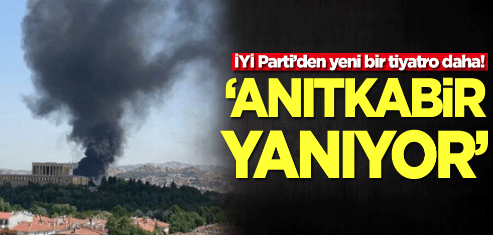 İyi Parti’den yeni bir tiyatro daha! 'Anıtkabir yanıyor'
