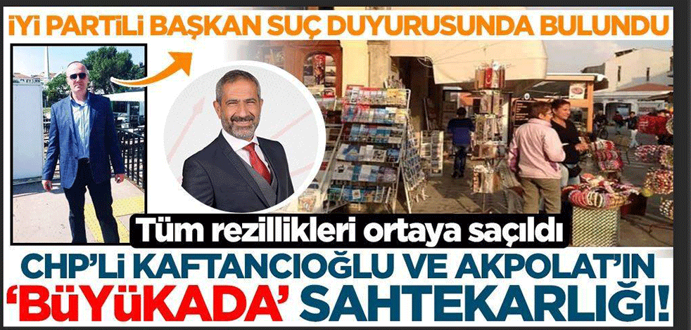 İYİ Partili Başkan Narman tüm sahtekarlıkları ortaya döktü! CHP'li Kaftancıoğlu ve Akpolat'ın Büyükada 'kurnazlığı'