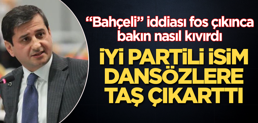 İYİ Partili isim, dansözlere taş çıkarttı! "Bahçeli" iddiası fos çıkınca bakın nasıl kıvırdı