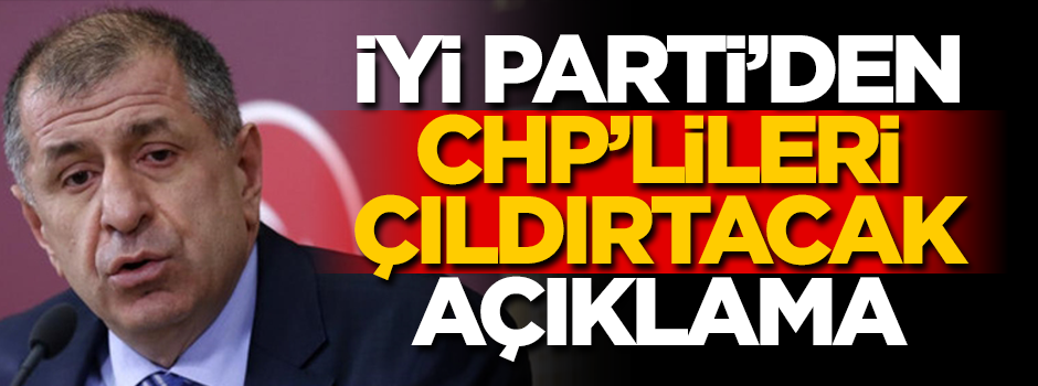İyi Parti'den CHP'lileri çıldırtacak açıklama!