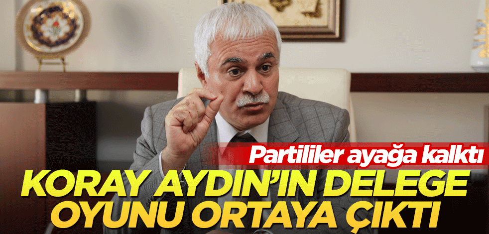 İYİ Partili Koray Aydın'ın delege oyunu ortaya çıktı! Partililer tepki gösterdi