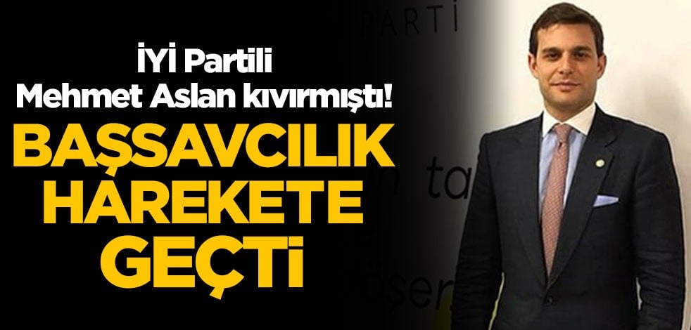 İYİ Partili Mehmet Aslan kıvırmıştı! Başsavcılık harekete geçti