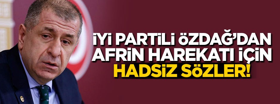 İyi Partili Özdağ'dan Afrin harekatı için hadsiz sözler!
