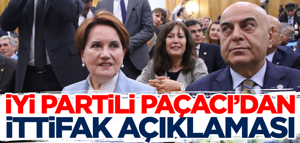 İYİ Partili Paçacı'dan flaş Millet İttifakı açıklaması