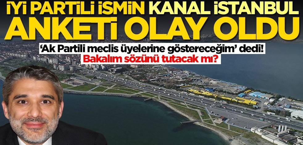 İYİ Partili Taylan Yıldız'ın Kanal İstanbul anketi olay oldu! Bakalım sözünü tutacak mı?