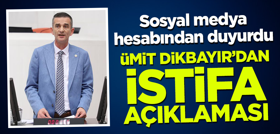 İYİ Partili Ümit Dikbayır'dan istifa açıklaması! Sosyal medya hesabından duyurdu