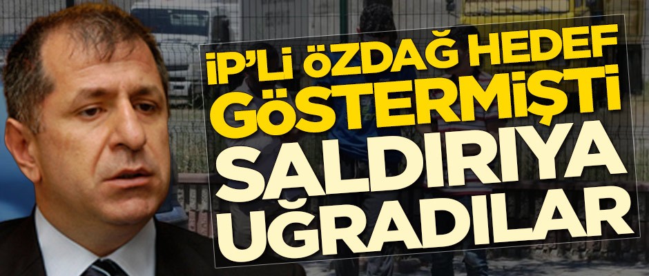 İYİ Partili Ümit Özdağ hedef göstermişti! Saldırıya uğradılar