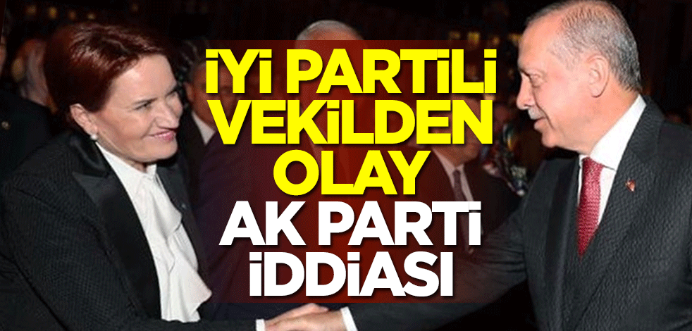 İYİ Partili vekilden olay AK Parti iddiası: Görüşmeler başladı