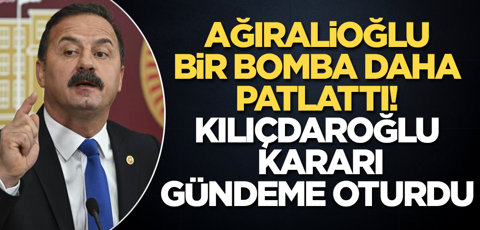 İyi Partili Yavuz Ağıralioğlu bir bomba daha patlattı! Kılıçdaroğlu kararı gündeme oturdu