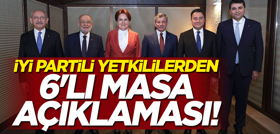 İYİ Partili yetkililerden 6'lı Masa açıklaması