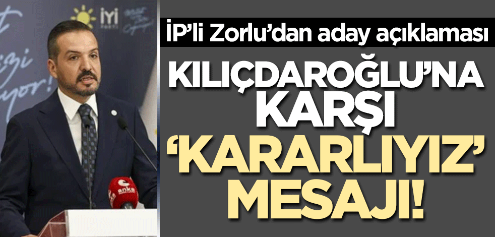 İYİ Partili Zorlu'dan çoklu aday açıklaması! Kılıçdaroğlu'na karşı 'kararlıyız' çıkışı