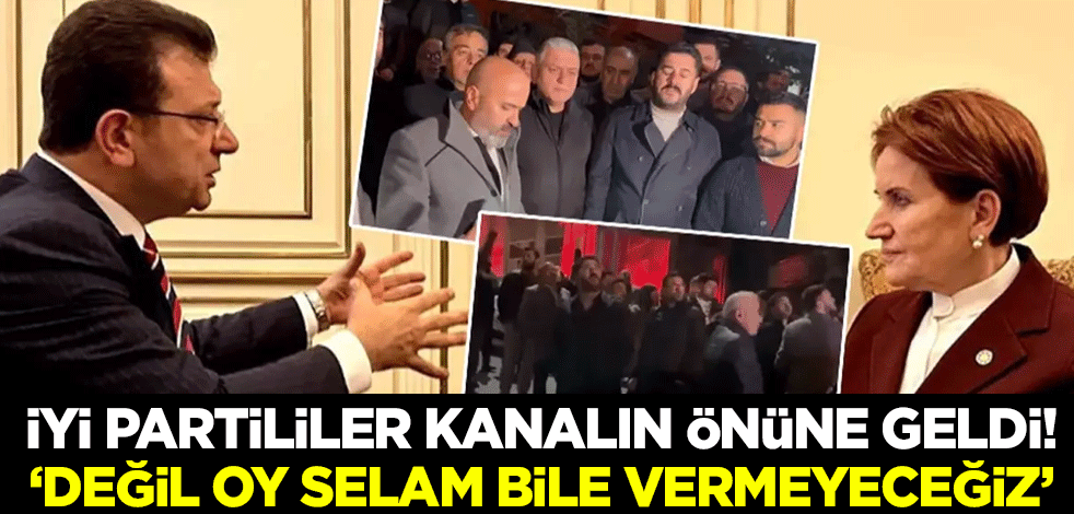 İyi Partililer kanalın önüne geldi! "Değil oy selam bile vermeyeceğiz"