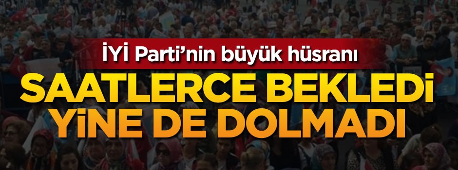 İYİ Parti'nin büyük hüsranı! Saatlerce bekledi yine dolmadı