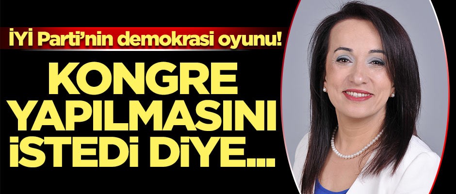 İYİ Parti'nin demokrası oyunu! Kongre yapılmasını istedi diye...