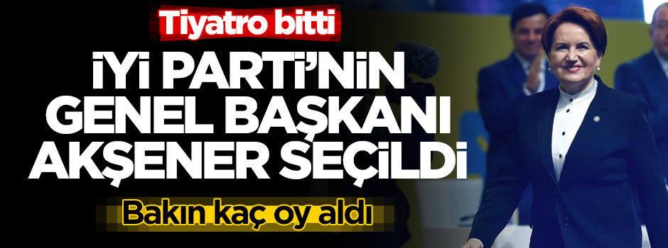 İyi Parti'nin Genel Başkanı yine Meral Akşener oldu