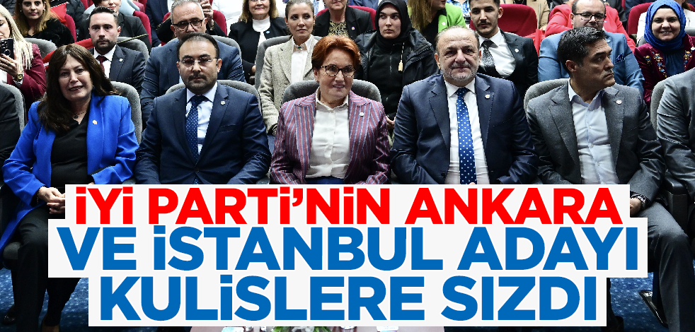 İYİ Parti'nin İstanbul ve Ankara adayları kulislere sızdı!