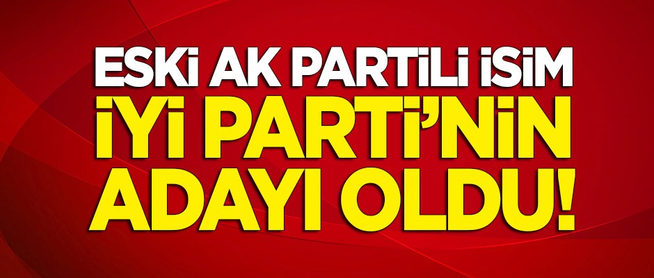 İYİ Parti'nin Ordu belediye başkan adayı eski AK Partili isim oldu!