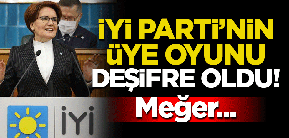 İYİ Parti’nin üye oyunu deşifre oldu! Meğer...