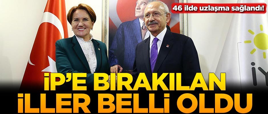 İYİ Parti'ye bırakılan iller belli oldu! İşte o sekiz il