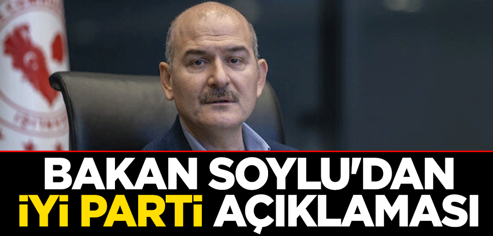 İyi Parti'ye saldırı sonrası İçişleri Bakanı Süleyman Soylu'dan açıklama