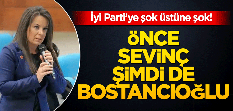 İyi Parti’ye şok üstüne şok! Önce Sevinç şimdi de Bostancıoğlu
