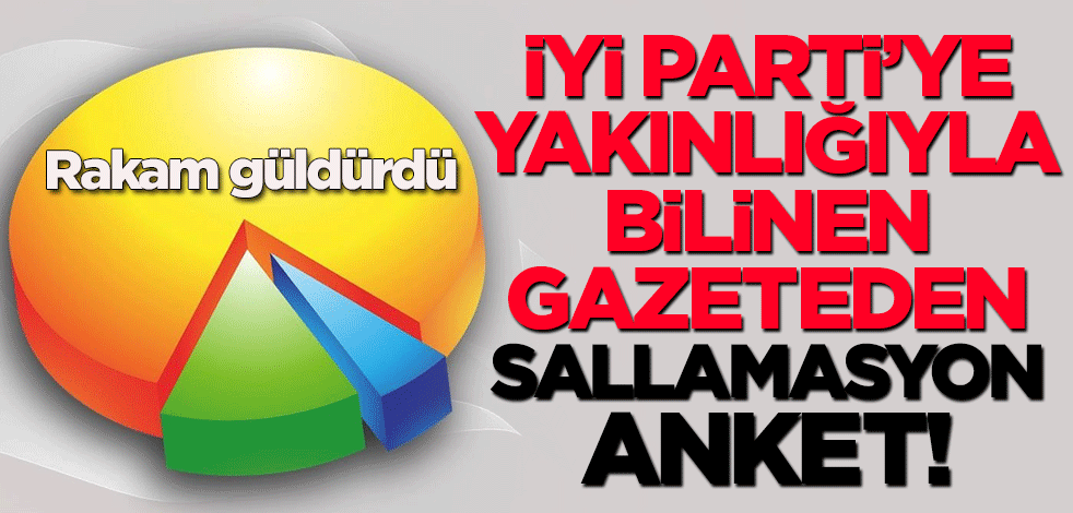 İYİ Parti'ye yakınlığıyla bilinen gazeteden sallamasyon anket! Rakam güldürdü