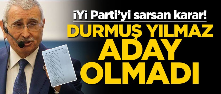 İYİ Parti’yi sarsan karar! Durmuş Yılmaz aday olmadı