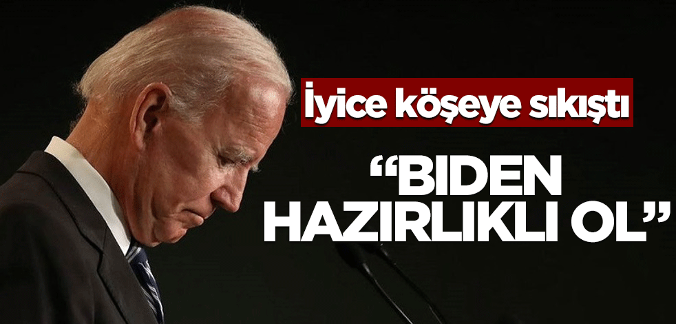 İyice köşeye sıkıştı! "Biden hazırlıklı ol"
