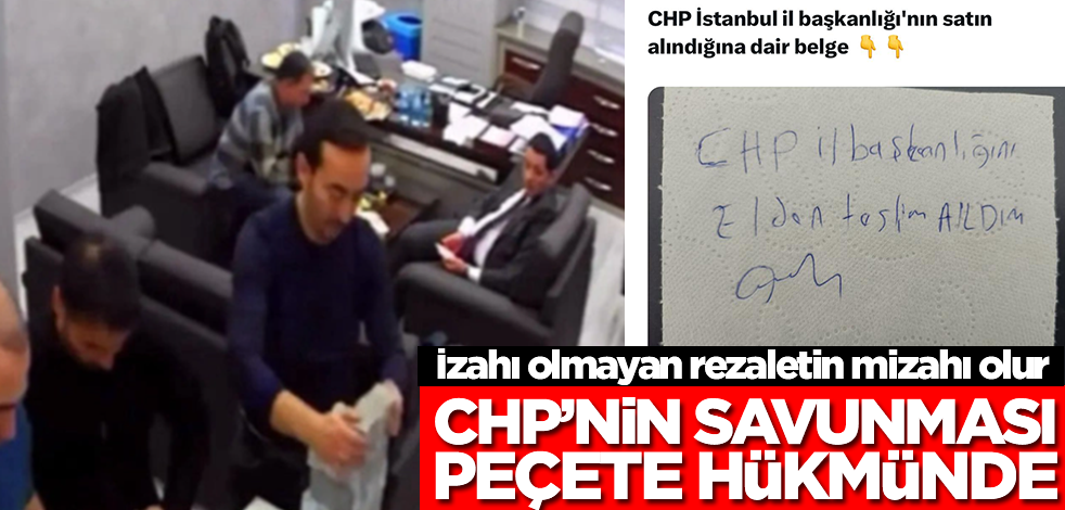 İzahı olmayan rezaletin mizahı olur! CHP'nin savunması peçete hükmünde