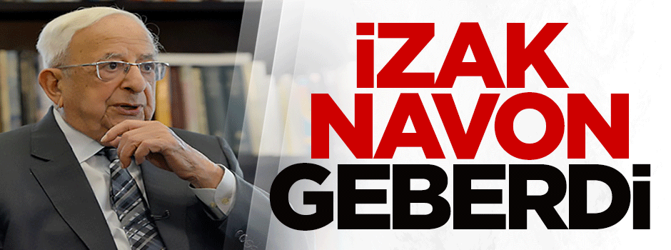 İzak Navon geberdi!