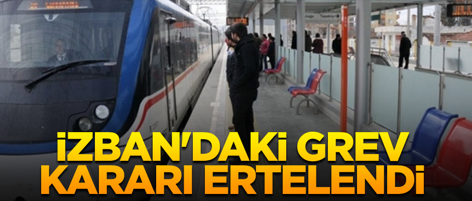 İZBAN'daki grev kararı ertelendi