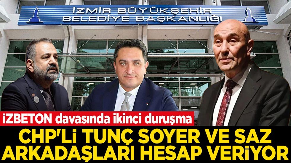 İZBETON davasında ikinci duruşma Tunç Soyer ve saz arkadaşları hesap veriyor