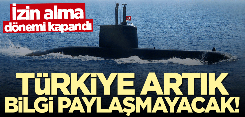 İzin alma dönemi sona erdi! Türkiye artık bilgi paylaşmayacak