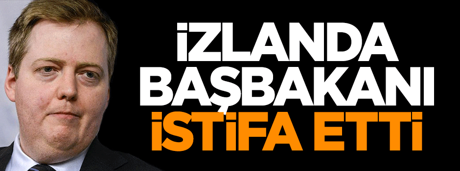 İzlanda Başbakanı istifa etti