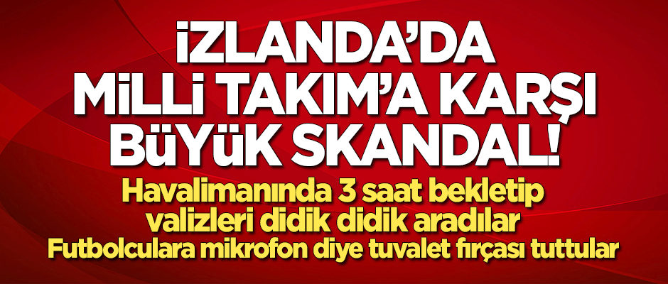 İzlanda'da Milli Takım'a karşı büyük skandal!