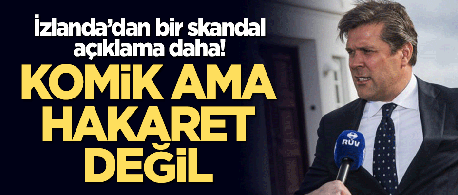 İzlanda'dan bir skandal açıklama: Komik ama hakaret değil